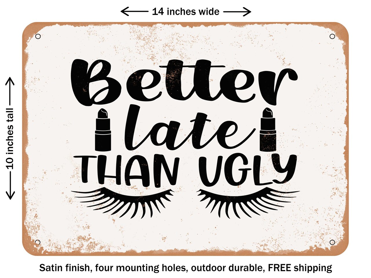 DECORATIVE METAL SIGN - Better Late Than Ugly - 2 - Vintage Rusty Look